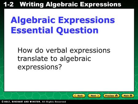 Holt CA Course 2 Writing Algebraic Expressions 1-2 Algebraic Expressions Essential Question How do verbal expressions translate to algebraic expressions?