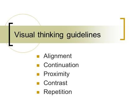 Visual thinking guidelines Alignment Continuation Proximity Contrast Repetition.