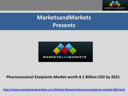 MarketsandMarkets Presents Pharmaceutical Excipients Market worth 8.1 Billion USD by 2021