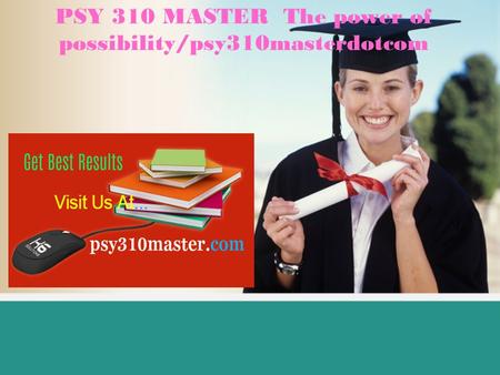 PSY 310 MASTER The power of possibility/psy310masterdotcom.