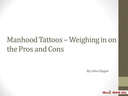 Manhood Tattoos – Weighing in on the Pros and Cons By John Dugan.