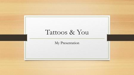 Tattoos & You My Presentation. The Product My idea for the project, is to create a roughly 30 page magazine encompassing both large, small, landscape.