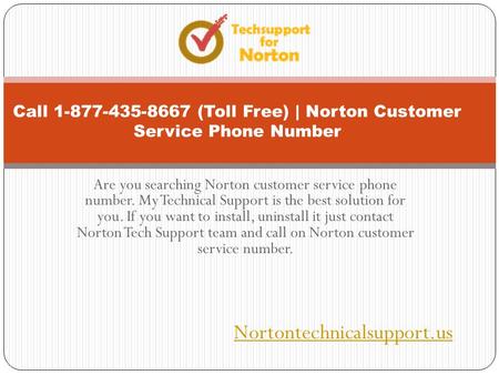 Are you searching Norton customer service phone number. My Technical Support is the best solution for you. If you want to install, uninstall it just contact.