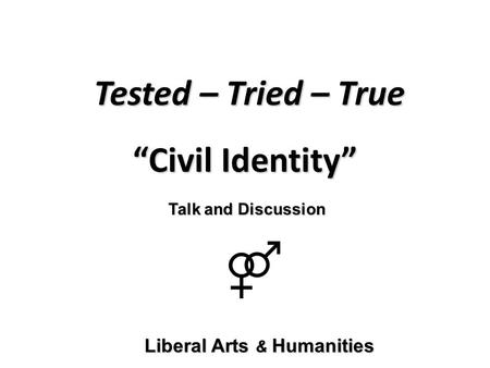 Tested – Tried – True “Civil Identity” Liberal Arts & Humanities Talk and Discussion.