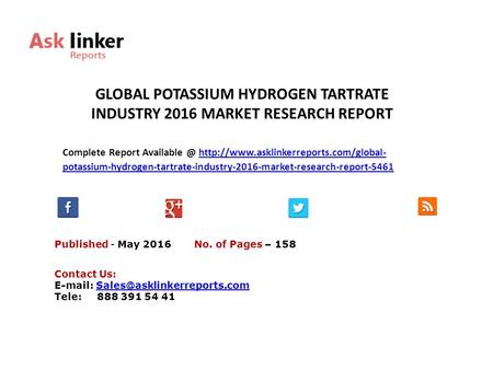 GLOBAL POTASSIUM HYDROGEN TARTRATE INDUSTRY 2016 MARKET RESEARCH REPORT Published - May 2016 Complete Report