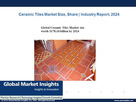 © 2016 Global Market Insights, Inc. USA. All Rights Reserved  Ceramic Tiles Market Size, Share | Industry Report, 2024 Global Ceramic.