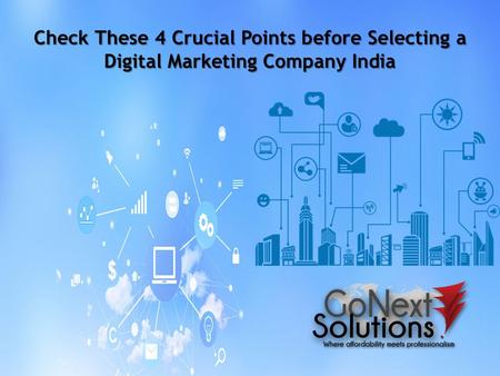 Check These 4 Crucial Points before Selecting a Digital Marketing Company India.