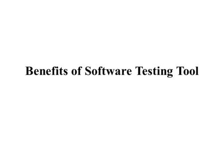 Benefits of Software Testing Tool. Software testing tool is one of the fastest growing sectors in software technology. Software testing tools usability.