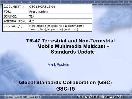 DOCUMENT #:GSC15-GRSC8-06 FOR:Presentation SOURCE:TIA AGENDA ITEM:4.2 CONTACT(S): Mark Epstein Jerry Upton