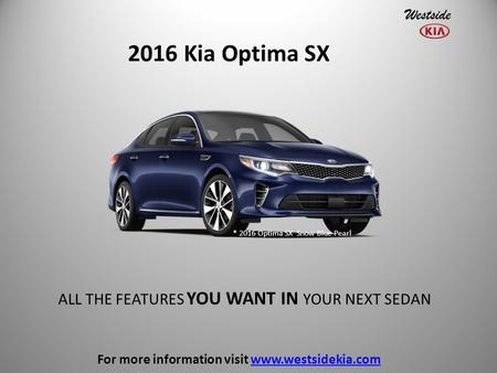 2016 Kia Optima SX * 2016 Optima SX Snow Blue Pearl ALL THE FEATURES YOU WANT IN YOUR NEXT SEDAN For more information visit