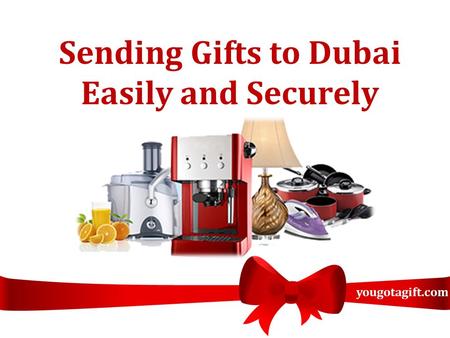 Sending Gifts to Dubai Easily and Securely yougotagift.com.