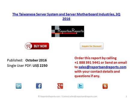 The Taiwanese Server System and Server Motherboard Industries, 3Q 2016 Published: October 2016 Single User PDF: US$ 2250 Order this report by calling +1.