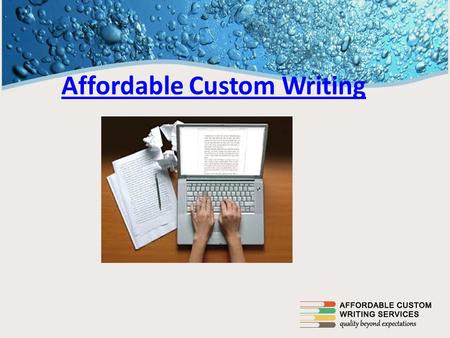 Affordable Custom Writing. About US Affordablecustomwriting.com is a profoundly regarded online custom written work administration supplier that makes.
