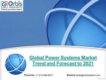 Global Power Systems Market Trend and Forecast to 2021 Phone No.: +1 (214) id: