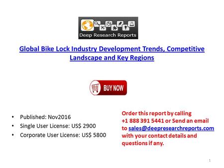 Global Bike Lock Industry Development Trends, Competitive Landscape and Key Regions Published: Nov2016 Single User License: US$ 2900 Corporate User License:
