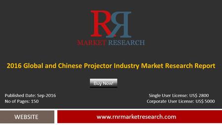 2016 Global and Chinese Projector Industry Market Research Report  WEBSITE Published Date: Sep-2016 Single User License: US$ 2800.