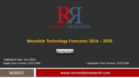 Wearable Technology Forecasts: 2016 – WEBSITE Published Date: Oct-2016 Single User License: US$ 1000 Corporate User License: