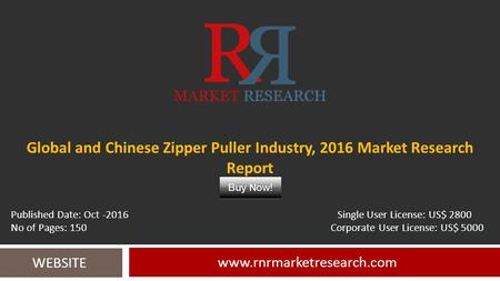 Global and Chinese Zipper Puller Industry, 2016 Market Research Report  WEBSITE Published Date: Oct Single User License: