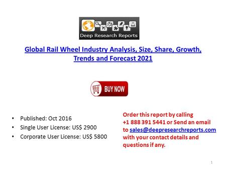 Global Rail Wheel Industry Analysis, Size, Share, Growth, Trends and Forecast 2021 Published: Oct 2016 Single User License: US$ 2900 Corporate User License: