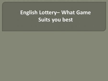 English Lottery– What Game Suits you best. Do you wish to join the English lottery? To start with, a new player should get to know first the different.