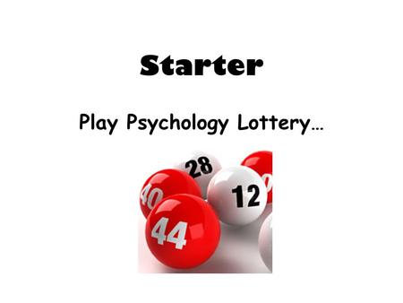 Starter Play Psychology Lottery…. Key Words Extraneous variables – variables that you need to try and control when conducting an experiment Confounding.