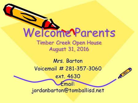 Welcome Parents Timber Creek Open House August 31, 2016 Mrs. Barton Voic # ext