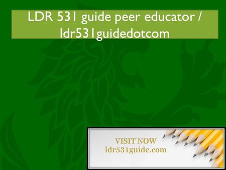 LDR 531 guide peer educator / acc455tutorsdotcom LDR 531 guide peer educator / ldr531guidedotcom.