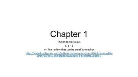 Chapter 1 The Impact of Jesus p. 3 – 8 on line review that can be  to teacher