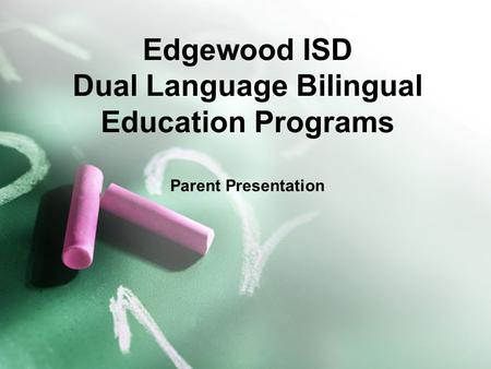 Edgewood ISD Dual Language Bilingual Education Programs Parent Presentation.