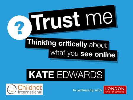 In partnership with. To help pupils: Recognise that not all sources of information online are trustworthy. Make judgements on the reliability of information.