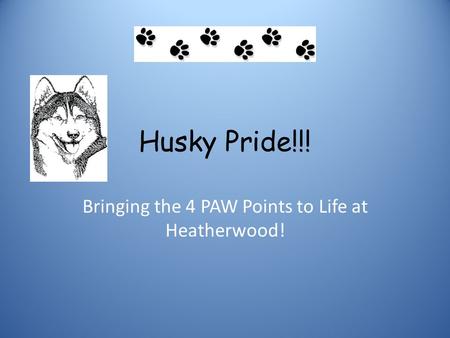 Husky Pride!!! Bringing the 4 PAW Points to Life at Heatherwood!