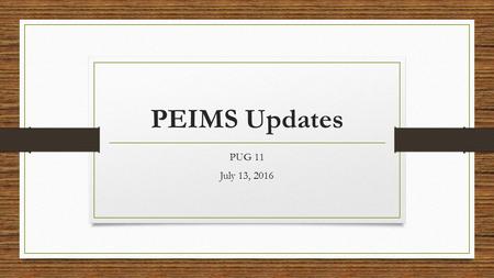 PEIMS Updates PUG 11 July 13, PEIMS 3 - Summer Duplicate Attendance Reports available for PEIMS 3 first submission PRFAD012 for Edit+ in Turnaround.