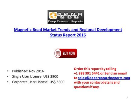 Magnetic Bead Market Trends and Regional Development Status Report 2016 Published: Nov 2016 Single User License: US$ 2900 Corporate User License: US$ 5800.