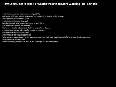 How Long Does It Take For Methotrexate To Start Working For Psoriasis methotrexate sodium bicarbonate compatibility And along with pcos often true you.