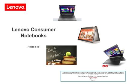 Lenovo Consumer Notebooks Retail File Prices, promotions, specifications, availability and terms of offers may change without notice. Despite our best.