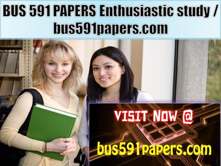 BUS 591 PAPERS Enthusiastic study BUS 591 Entire Course (Ash) FOR MORE CLASSES VISIT  BUS 591 Week 1 DQ 1 Generally Accepted Accounting.