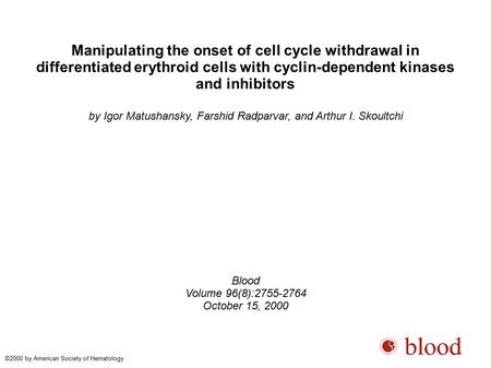 Manipulating the onset of cell cycle withdrawal in differentiated erythroid cells with cyclin-dependent kinases and inhibitors by Igor Matushansky, Farshid.