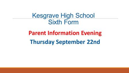Kesgrave High School Sixth Form Parent Information Evening Thursday September 22nd.