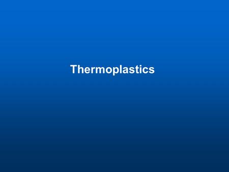Thermoplastics. Important Roles of Polymers Polymers are one of the most widely used materials these days in our daily life. It is playing a more and.