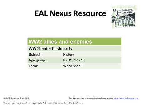 EAL Nexus Resource © Bell Educational Trust 2016 EAL Nexus – free downloadable teaching materials https://eal.britishcouncil.org/https://eal.britishcouncil.org/