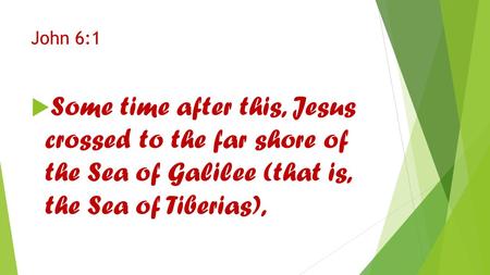 John 6:1  Some time after this, Jesus crossed to the far shore of the Sea of Galilee (that is, the Sea of Tiberias),