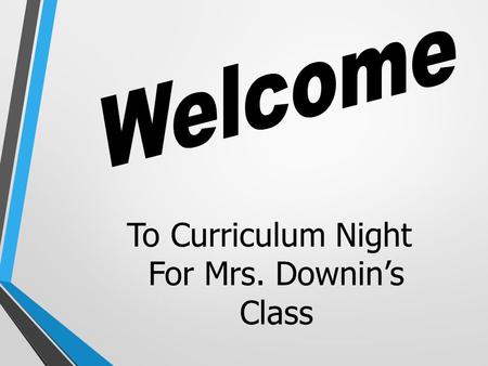 To Curriculum Night For Mrs. Downin’s Class. Communication   Phone: Communication  s or newsletters from me Assignment.