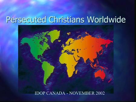 Persecuted Christians Worldwide IDOP CANADA - NOVEMBER 2002.