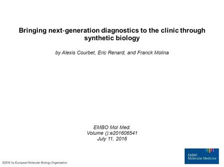 Bringing next ‐ generation diagnostics to the clinic through synthetic biology by Alexis Courbet, Eric Renard, and Franck Molina EMBO Mol Med. Volume ():e