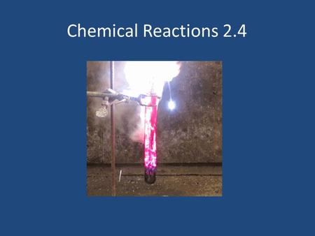 Chemical Reactions 2.4. Chemical property: The ability of a substance to undergo a specific chemical change. Words that signify a chemical change: Burn.