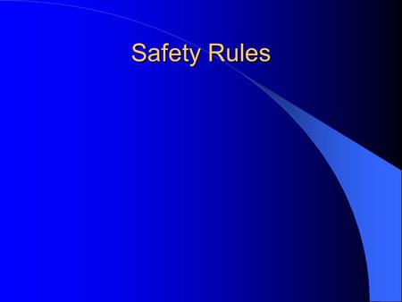 Safety Rules. Never touch any chemicals or equipment until told to do so.