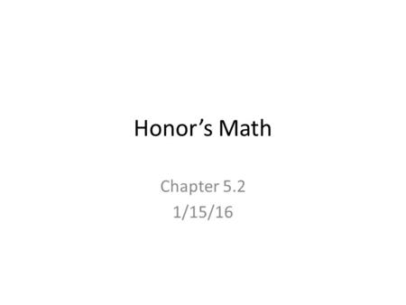 Honor’s Math Chapter 5.2 1/15/16. PROS AND CONS Notebooks Entries Are: In pencil Labeled with the date Labeled with the entry number Labeled with a proper.
