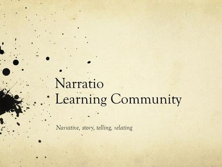 Narratio Learning Community Narrative, story, telling, relating.