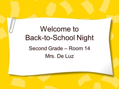 Welcome to Back-to-School Night Second Grade – Room 14 Mrs. De Luz.