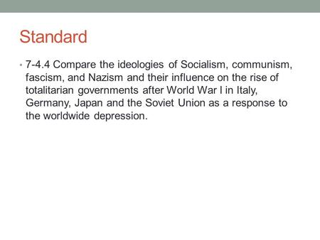 Standard Compare the ideologies of Socialism, communism, fascism, and Nazism and their influence on the rise of totalitarian governments after World.